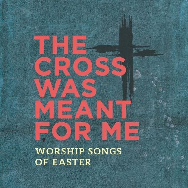 The Cross Was Meant for me: Worship