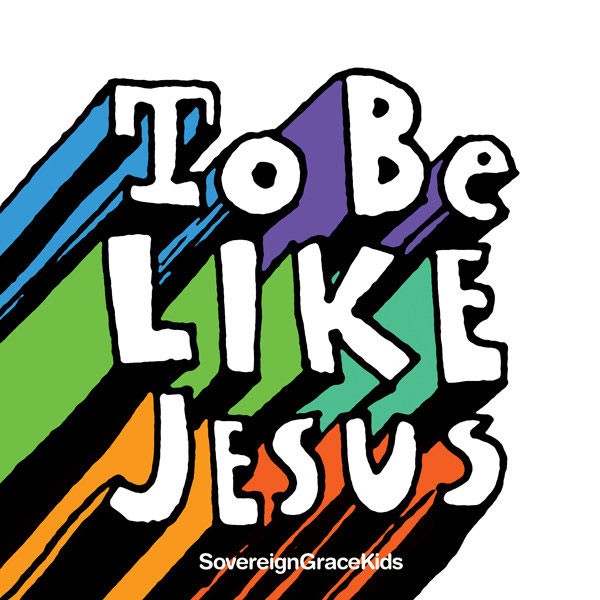 To be like Jesus